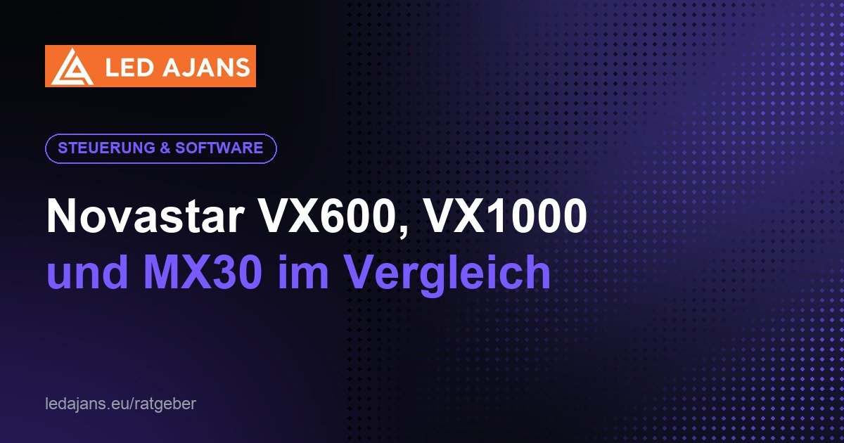 Novastar VX600, VX1000 – und MX30 im Vergleich